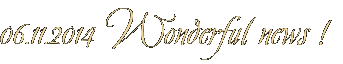 06.11.2014 Wonderful news ! 06.11.2014 Wonderful news !