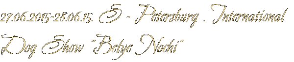 27.06.2015-28.06.15. S - Petersburg . International Dog Show &amp;quot;Belye Nochi&amp;quot;