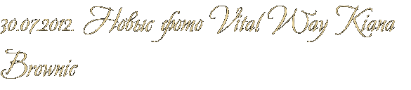 30.07.2012. Новые фото Vital Way Kiana Brownie